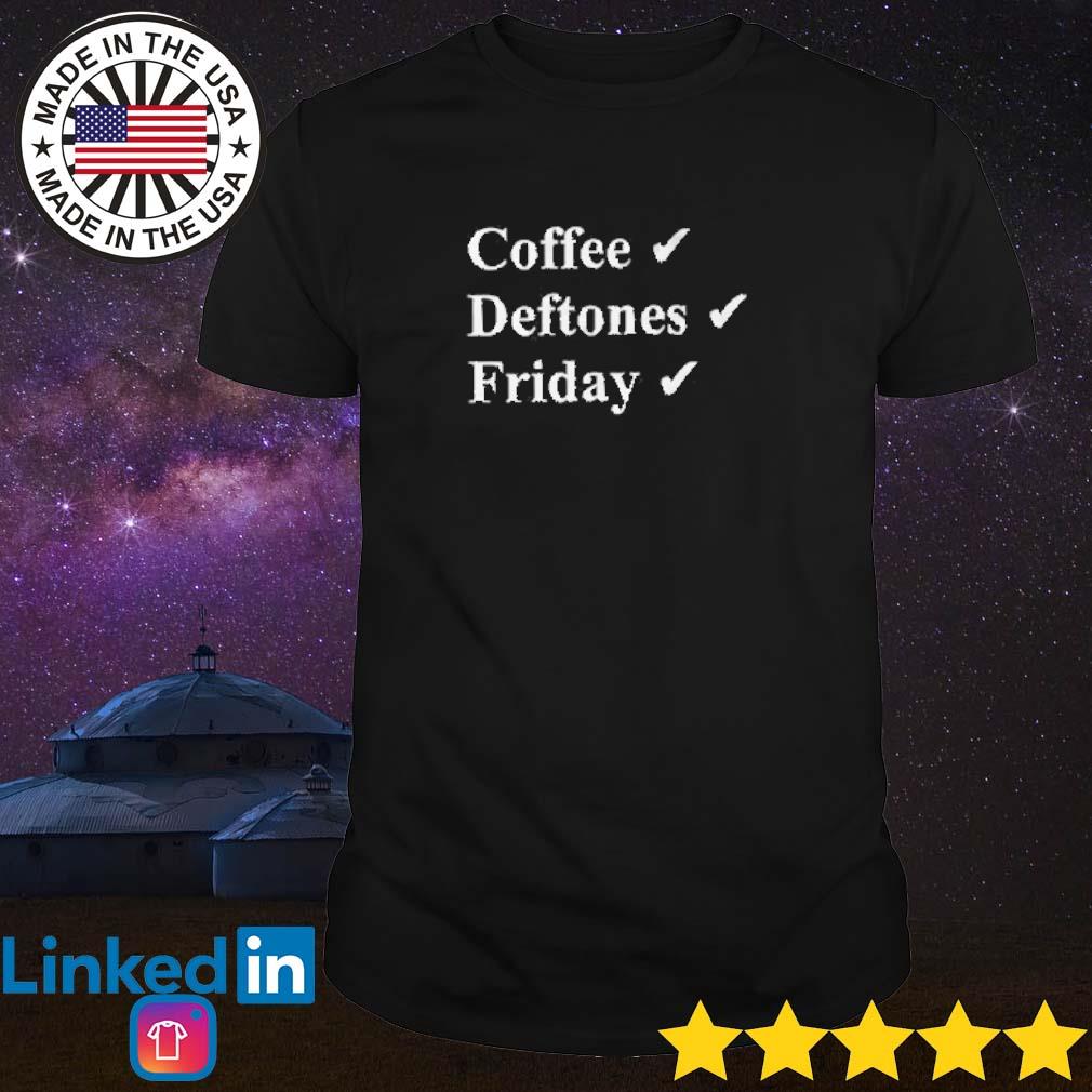 Premium Coffee deftones friday shirt