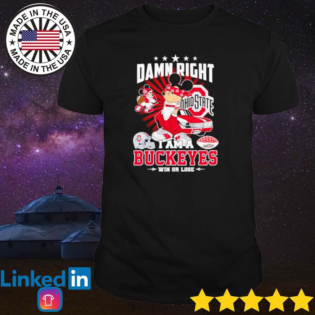 Premium Mickey Mouse damn right I am a Ohio State Buckeyes win or lose shirt