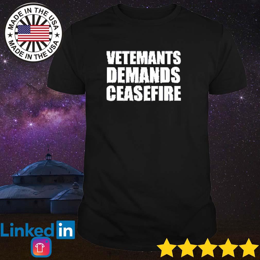 Premium Vetemants demands ceasefire shirt