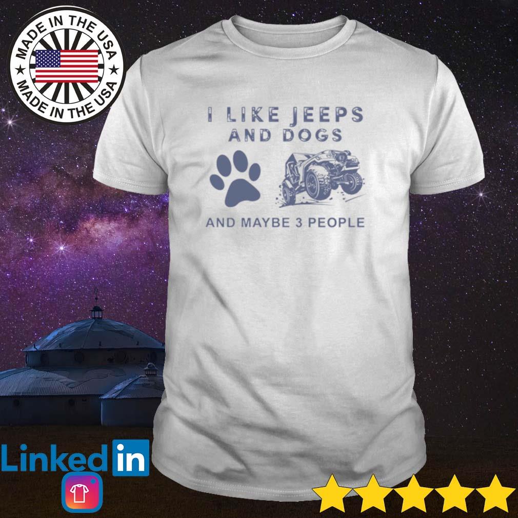 I like jeeps and dogs and maybe 3 people shirt, hoodie, sweater, long sleeve and tank top