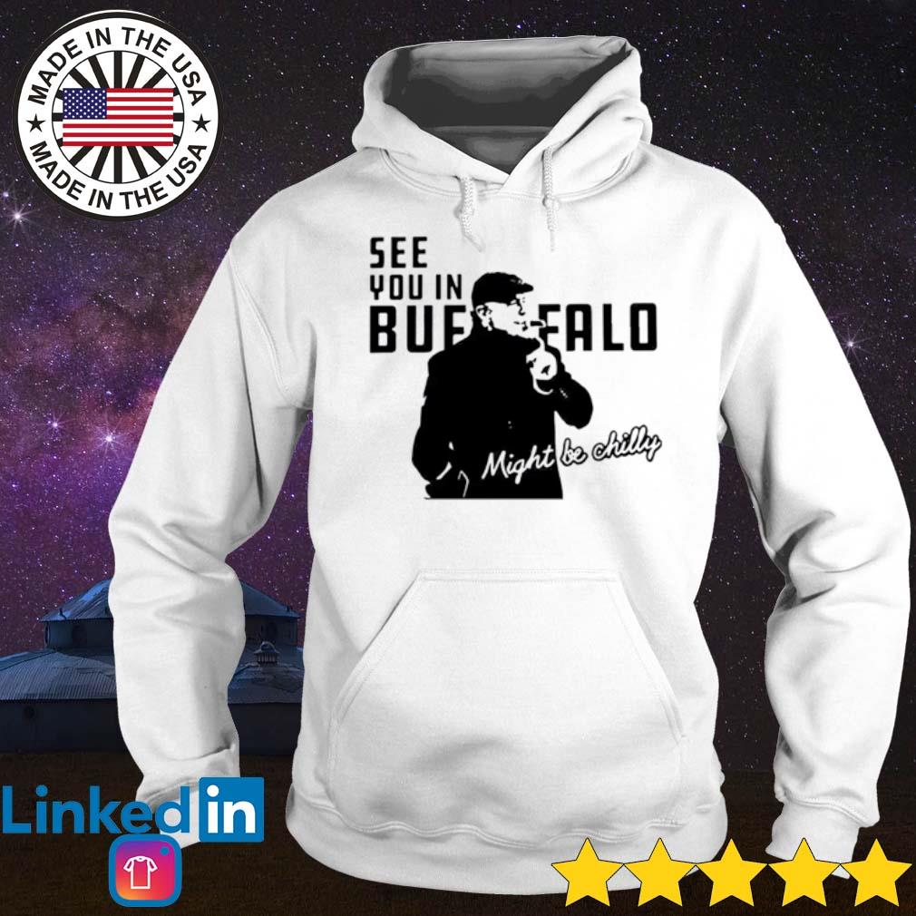 Steve Tasker See you in buffalo might be chilly tee shirt, hoodie, sweater,  long sleeve and tank top