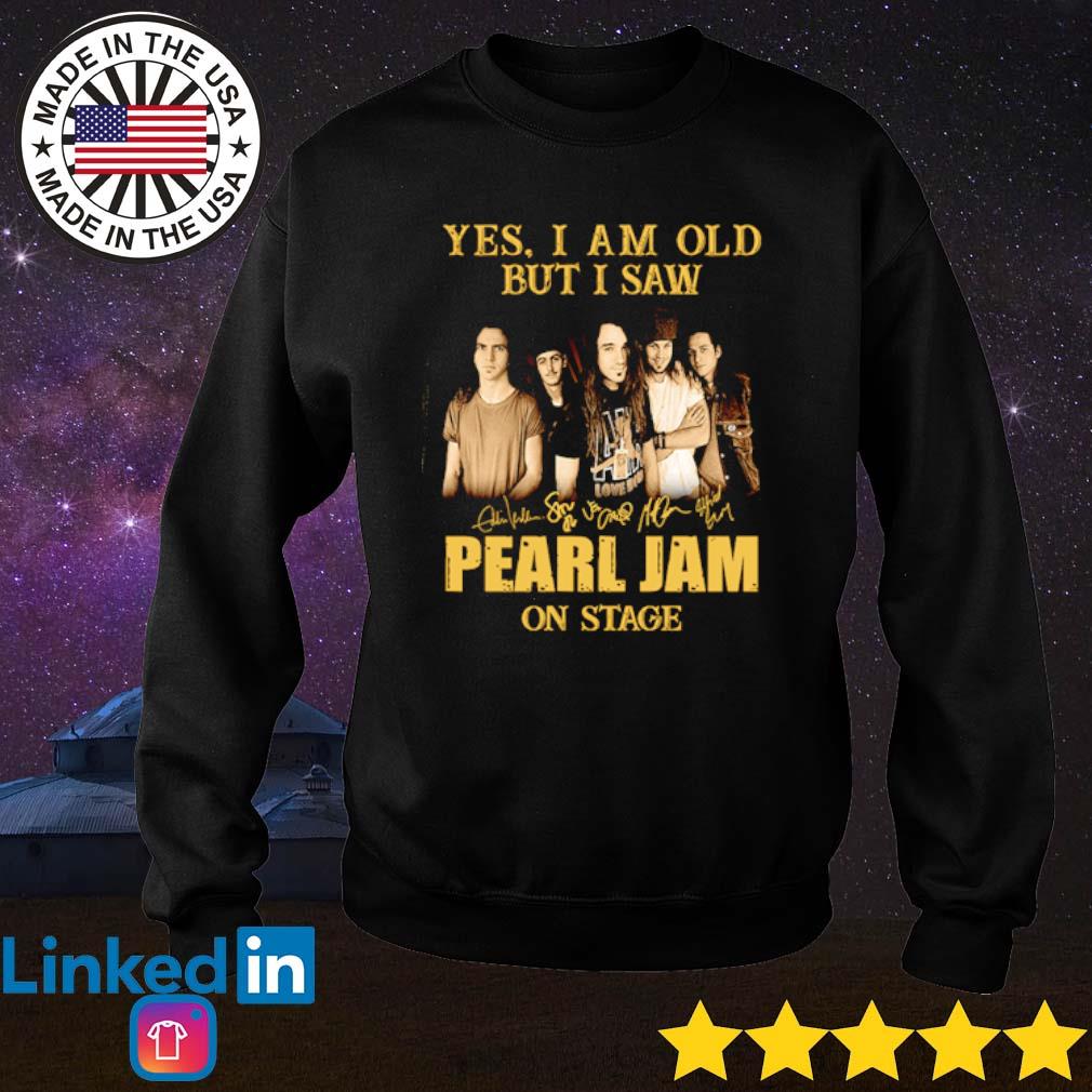 Yes I Am Old But I Saw Pearl Jam On Stage Signatures Shirt, hoodie, tank  top, sweater and long sleeve t-shirt